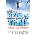 The Hero's Trail: True Stories of Young People to Inspire Courage, Compassion, and Hope, Newly Revised and Updated Edition - Paperback