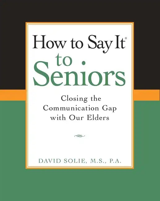 How to Say It(r) to Seniors: Closing the Communication Gap with Our Elders - Paperback