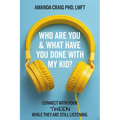 Who Are You & What Have You Done with My Kid?: Connect with Your Tween While They Are Still Listening - Paperback