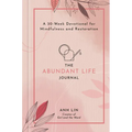 The Abundant Life Journal: A 30-Week Devotional for Mindfulness and Restoration - Hardcover