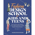 Fashion Design School for Kids and Teens: The Ultimate Guide for Young Fashion Lovers! - Paperback