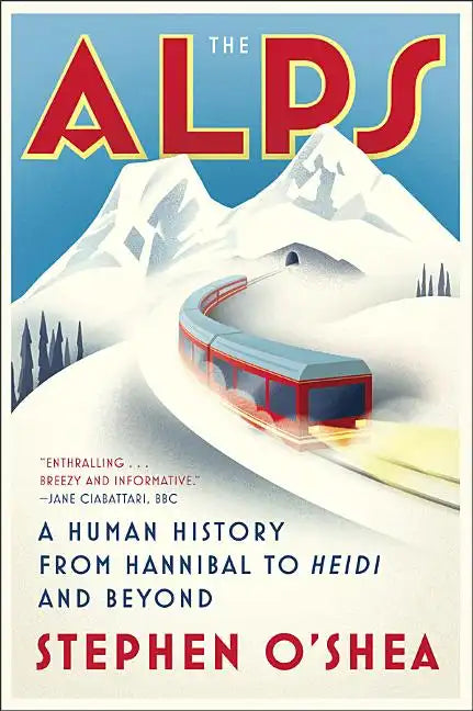 The Alps: A Human History from Hannibal to Heidi and Beyond - Paperback