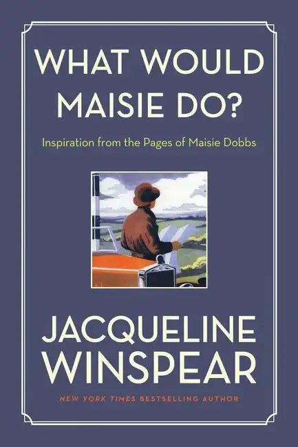 What Would Maisie Do?: Inspiration from the Pages of Maisie Dobbs - Paperback