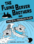 The Flying Beaver Brothers and the Evil Penguin Plan: (A Graphic Novel) - Paperback