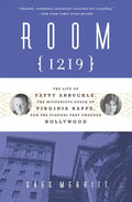 Room 1219: The Life of Fatty Arbuckle, the Mysterious Death of Virginia Rappe, and the Scandal That Changed Hollywood - Paperback