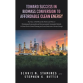 Toward Success in Biomass Conversion to Affordable Clean Energy: The Story of KiOR and the Merits and Perils of Developing Economically and Environmen - Hardcover