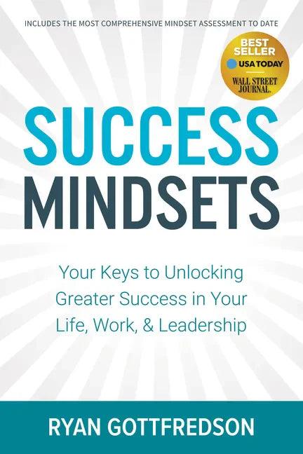 Success Mindsets: Your Keys to Unlocking Greater Success in Your Life, Work, & Leadership - Paperback