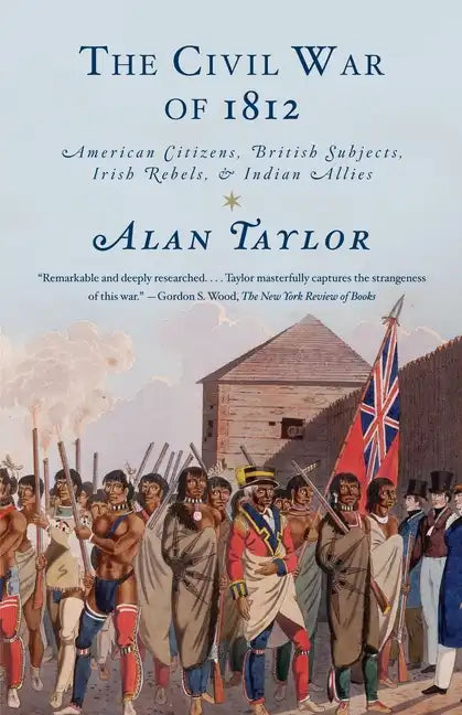The Civil War of 1812: American Citizens, British Subjects, Irish Rebels, & Indian Allies - Paperback
