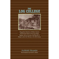 The Log College: Biographical Sketches of William Tennent and His Students - Paperback