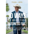 10 Ways to Make Your Business Fail: You Can't Avoid Mistakes, So Learn From Them - Paperback