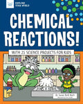 Chemical Reactions!: With 25 Science Projects for Kids - Hardcover