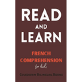 Read and Learn: French Comprehension for Kids - Paperback