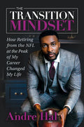 The Transition Mindset: How Retiring from the NFL at the Peak of My Career Changed My Life - Hardcover