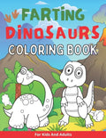 Farting Dinosaurs Coloring Book For Kids And Adults: Silly And Funny Gift With Dino Stinky Farts And Flatulence - Paperback