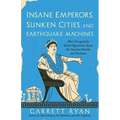 Insane Emperors, Sunken Cities, and Earthquake Machines: More Frequently Asked Questions about the Ancient Greeks and Romans - Paperback