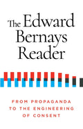 The Edward Bernays Reader: From Propaganda to the Engineering of Consent - Paperback