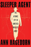 Sleeper Agent: The Atomic Spy in America Who Got Away - Hardcover