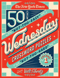 The New York Times Wednesday Crossword Puzzles Volume 1: 50 Not-Too-Easy, Not-Too-Hard Crossword Puzzles - Spiral