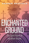 Enchanted Ground: The Spirit Room of Jonathan Koons - Paperback