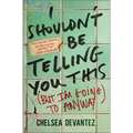 I Shouldn't Be Telling You This: (But I'm Going to Anyway) - Hardcover