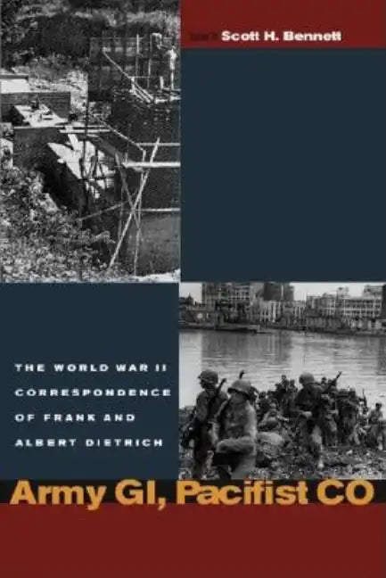 Army Gi, Pacifist Co: The World War II Letters of Frank Dietrich and Albert Dietrich - Hardcover