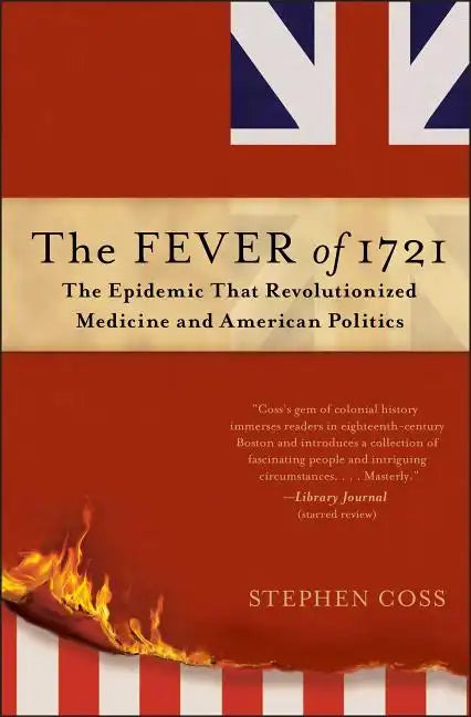 The Fever of 1721: The Epidemic That Revolutionized Medicine and American Politics - Paperback