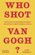 Who Shot Van Gogh?: Facts and Counterfacts about the World's Most Famous Artist - Hardcover