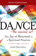 Dance--The Sacred Art: The Joy of Movement as a Spiritual Practice - Hardcover