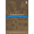 Embodied Lives: Figuring Ancient Maya and Egyptian Experience - Paperback