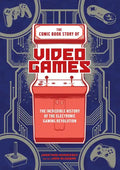 The Comic Book Story of Video Games: The Incredible History of the Electronic Gaming Revolution - Paperback