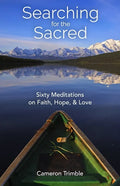 Searching for the Sacred: Sixty Meditations on Faith, Hope, and Love - Paperback