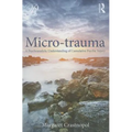Micro-trauma: A Psychoanalytic Understanding of Cumulative Psychic Injury - Paperback