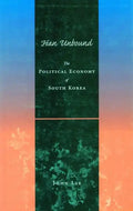 Han Unbound: The Political Economy of South Korea - Hardcover