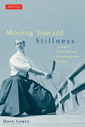 Moving Toward Stillness: Lessons in Daily Life from the Martial Ways of Japan - Paperback