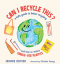 Can I Recycle This?: A Kid's Guide to Better Recycling and How to Reduce Single-Use Plastics - Hardcover