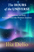 The Hours of the Universe: Reflections on God, Science, and the Human Journey - Paperback