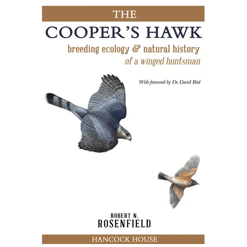 The Cooper's Hawk: Breeding Ecology and Natural History of a Winged Huntsman - Hardcover