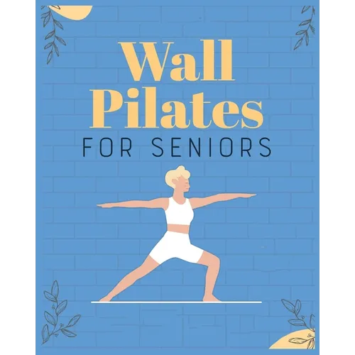 Wall Pilates for Seniors: Regain Control of Your Life - Paperback