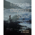 Escape to Clayoquot Sound: Finding Home in a Wild Place - Paperback