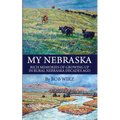 My Nebraska: Rich Memories of Growing Up in Rural Nebraska Decades Ago - Paperback