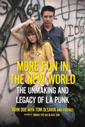 More Fun in the New World: The Unmaking and Legacy of L.A. Punk - Paperback
