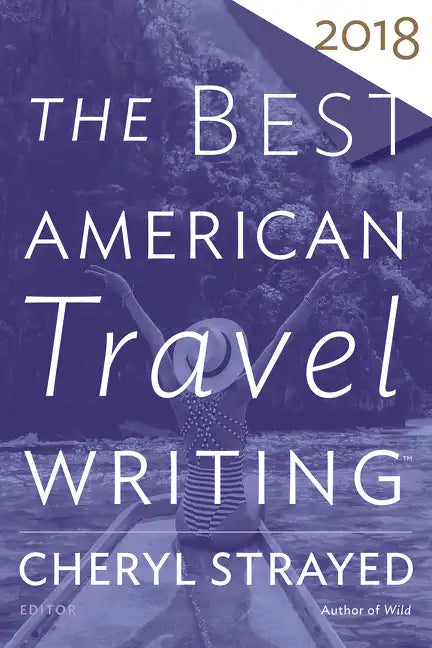 The Best American Travel Writing 2018 - Paperback