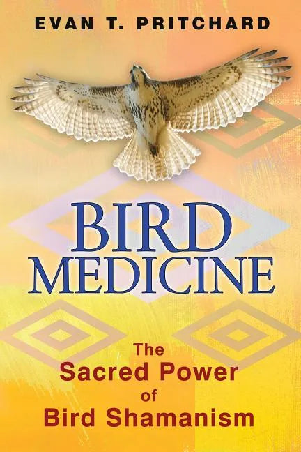 Bird Medicine: The Sacred Power of Bird Shamanism - Paperback