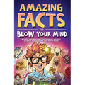 Amazing Facts to Blow Your Mind: Bizarre and Brilliant Facts about History, Science, Pop Culture, and much more! - Hardcover