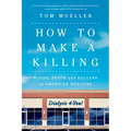 How to Make a Killing: Blood, Death and Dollars in American Medicine - Paperback