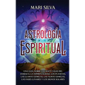 Astrología espiritual: Una guía sobre las doce casas del zodíaco, la espiritualidad, los planetas, las llamas gemelas, las almas gemelas, las - Hardcover