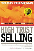 High Trust Selling: Make More Money in Less Time with Less Stress - Paperback