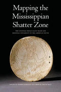 Mapping the Mississippian Shatter Zone: The Colonial Indian Slave Trade and Regional Instability in the American South - Paperback