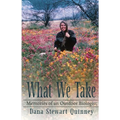 What We Take: Memories of an Outdoor Biologist - Paperback
