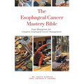 The Esophageal Cancer Mastery Bible: Your Blueprint for Complete Esophageal Cancer Management - Paperback